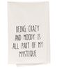 Picture of Being Crazy And Moody Is All Part Of My Mystique Dish Towel